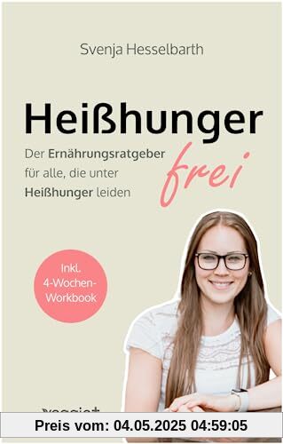 Heißhungerfrei: Der Ernährungsratgeber für alle, die unter Heißhunger leiden