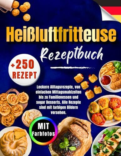 Heißluftfritteuse Rezeptbuch: +250 Superleichte, Leckere Alltagsrezepte, von einfachen Mittags... Heißluftfritteuse Rezeptbuch: +250 Superleichte, Leckere Alltagsrezepte, von einfachen Mittags...