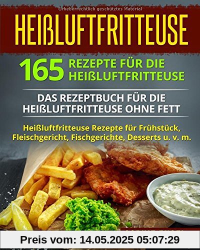 Heißluftfritteuse: 165 Rezepte für die Heißluftfritteuse: Das Rezeptbuch für die Heißluftfritteuse ohne Fett. Heißluftfritteuse Rezepte für Frühstück, ... v. m. (Heißluftfritteuse Rezeptbuch, Band 2)