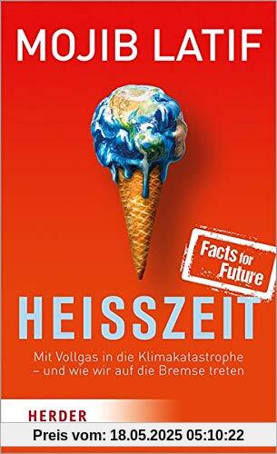 Heißzeit: Mit Vollgas in die Klimakatastrophe - und wie wir auf die Bremse treten