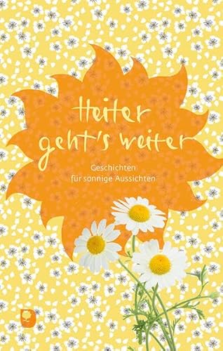 Heiter geht’s weiter: Geschichten für sonnige Aussichten (Edition Eschbach) von Verlag am Eschbach