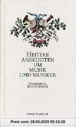 Heitere Anekdoten um Musik und Musiker Heitere Anekdoten um Musik und Musiker