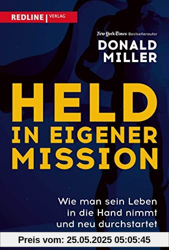 Held in eigener Mission: Wie man sein Leben in die Hand nimmt und neu durchstartet Held in eigener Mission: Wie man sein Leben in die Hand nimmt und neu durchstartet