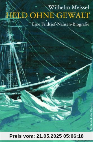 Held ohne Gewalt: Eine Fridtjof Nansen-Biographie