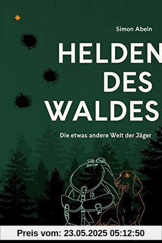 Helden des Waldes: Die etwas andere Welt der Jäger