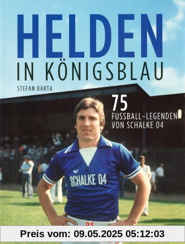 Helden in Königsblau: Die 75 besten Kicker von Schalke 04 Helden in Königsblau: Die 75 besten Kicker von Schalke 04