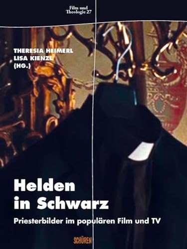 Helden in Schwarz: Priesterbilder im populären Film und TV (Film & Theologie)