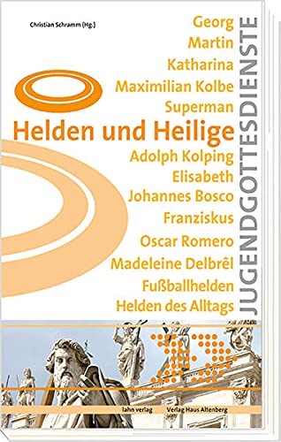 Helden und Heilige: Jugendgottesdienste zu bedeutenden und herausragenden Persönlichkeiten von Lahn-Verlag