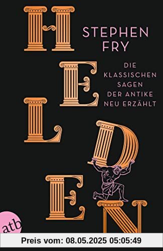 Helden: Die klassischen Sagen der Antike neu erzählt (Die Mythos-Trilogie, Band 2)