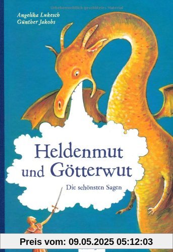 Heldenmut und Götterwut: Die schönsten Sagen Heldenmut und Götterwut: Die schönsten Sagen