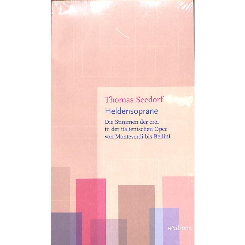 Heldensoprane - Die Stimmen der eroi in der italienischen Oper von Monteverdi bis Bellini Heldensoprane - Die Stimmen der eroi in der italienischen Oper von Monteverdi bis Bellini