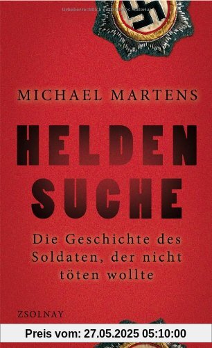 Heldensuche: Die Geschichte des Soldaten, der nicht töten wollte Heldensuche: Die Geschichte des Soldaten, der nicht töten wollte