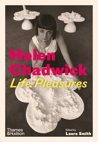 Helen Chadwick: Life Pleasures von Thames & Hudson Ltd