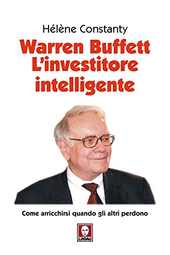 Warren Buffett. L'investitore intelligente. Come arricchirsi quando gli altri perdono. Nuova ediz. (I Draghi) von Lindau