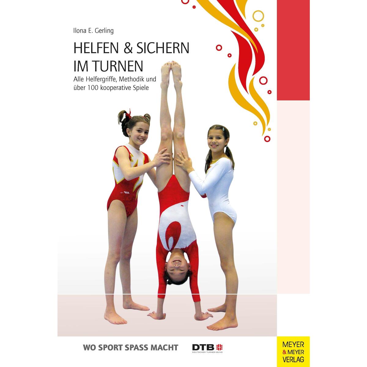 Helfen und sichern im Turnen Helfen und sichern im Turnen von Meyer + Meyer Fachverlag