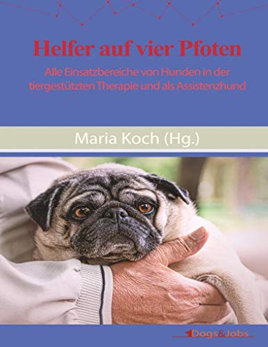 Helfer auf vier Pfoten: Alle Einsatzbereiche von Hunden in der tiergestützten Therapie und als Assistenzhund von Books on Demand