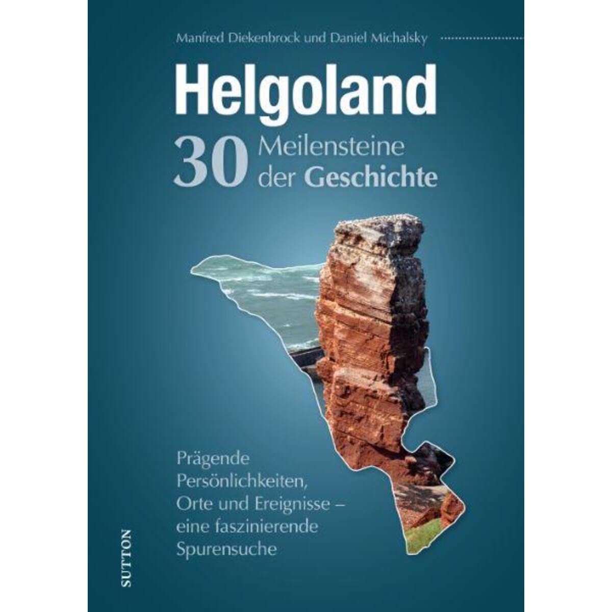 Helgoland. 30 Meilensteine der Geschichte von Sutton Verlag GmbH