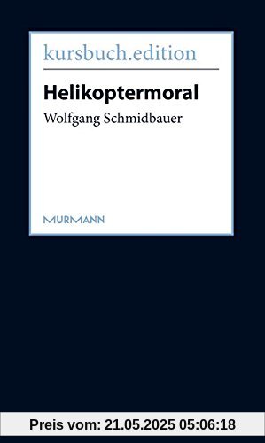 Helikoptermoral. Empörung, Entrüstung und Zorn im öffentlichen Raum