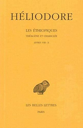 Heliodore, Les Ethiopiques. Theagene Et Chariclee: Tome III: Livres VIII-X. (Collection Des Un...