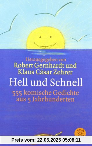 Hell und Schnell: 555 komische Gedichte aus 5 Jahrhunderten Hell und Schnell: 555 komische Gedichte aus 5 Jahrhunderten