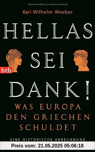 Hellas sei Dank!: Was Europa den Griechen schuldet - Eine historische Abrechnung