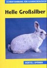 Helle Großsilber (Schriftenreihe für Kaninchenzucht)