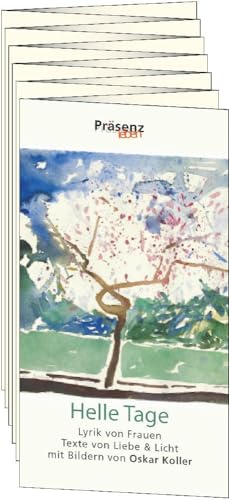 Helle Tage: Ein Leporello mit Bildern von Oskar Koller, Lyrik von Frauen Texte von Liebe und Licht Helle Tage: Ein Leporello mit Bildern von Oskar Koller, Lyrik von Frauen Texte von Liebe und Licht