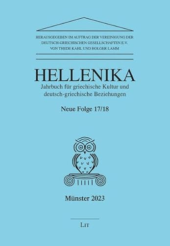 Hellenika. Jahrbuch für griechische Kultur und deutsch-griechische Beziehungen: Neue Folge 17/18 von Lit Verlag
