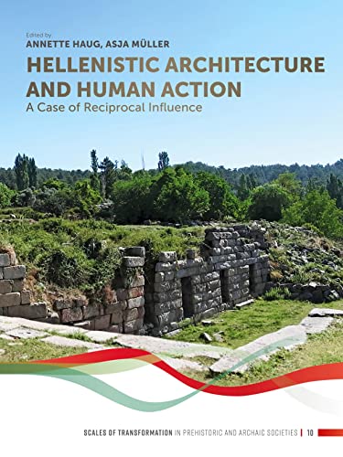 Hellenistic Architecture and Human Action: A Case of Reciprocal Influence (Scales of Transformation, Band 10) von Sidestone Press