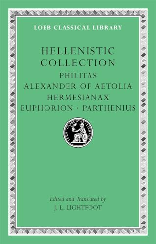 Hellenistic Collection: Philitas, Alexander of Aetolia, Hermesianax, Euphorion, Parthenius (LOEB Classical Library, Band 508)