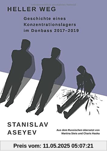 Heller Weg: Geschichte eines Konzentrationslagers im Donbass 2017-2019 (Ukrainian Voices)