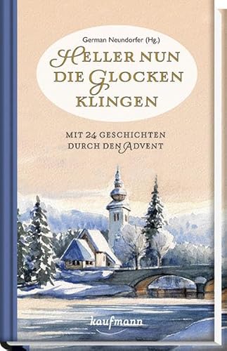 Heller nun die Glocken klingen: Mit 24 Geschichten durch den Advent von Kaufmann, Ernst