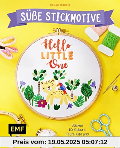 Hello Little One – Süße Stickmotive: Sticken für Geburt, Taufe, Kita und Einschulung. Alle Vorlagen im Buch und als Download