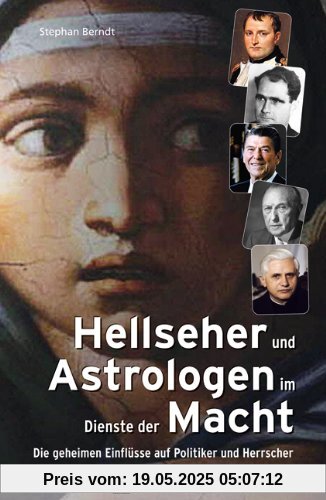 Hellseher und Astrologen im Dienste der Macht: Die geheimen Einflüsse auf Politiker und Herrscher Hellseher und Astrologen im Dienste der Macht: Die geheimen Einflüsse auf Politiker und Herrscher