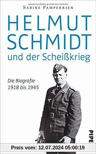 Helmut Schmidt und der Scheißkrieg: Die Biografie 1918 bis 1945