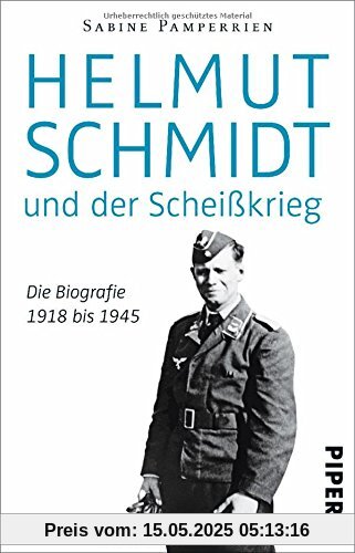 Helmut Schmidt und der Scheißkrieg: Die Biografie 1918 bis 1945