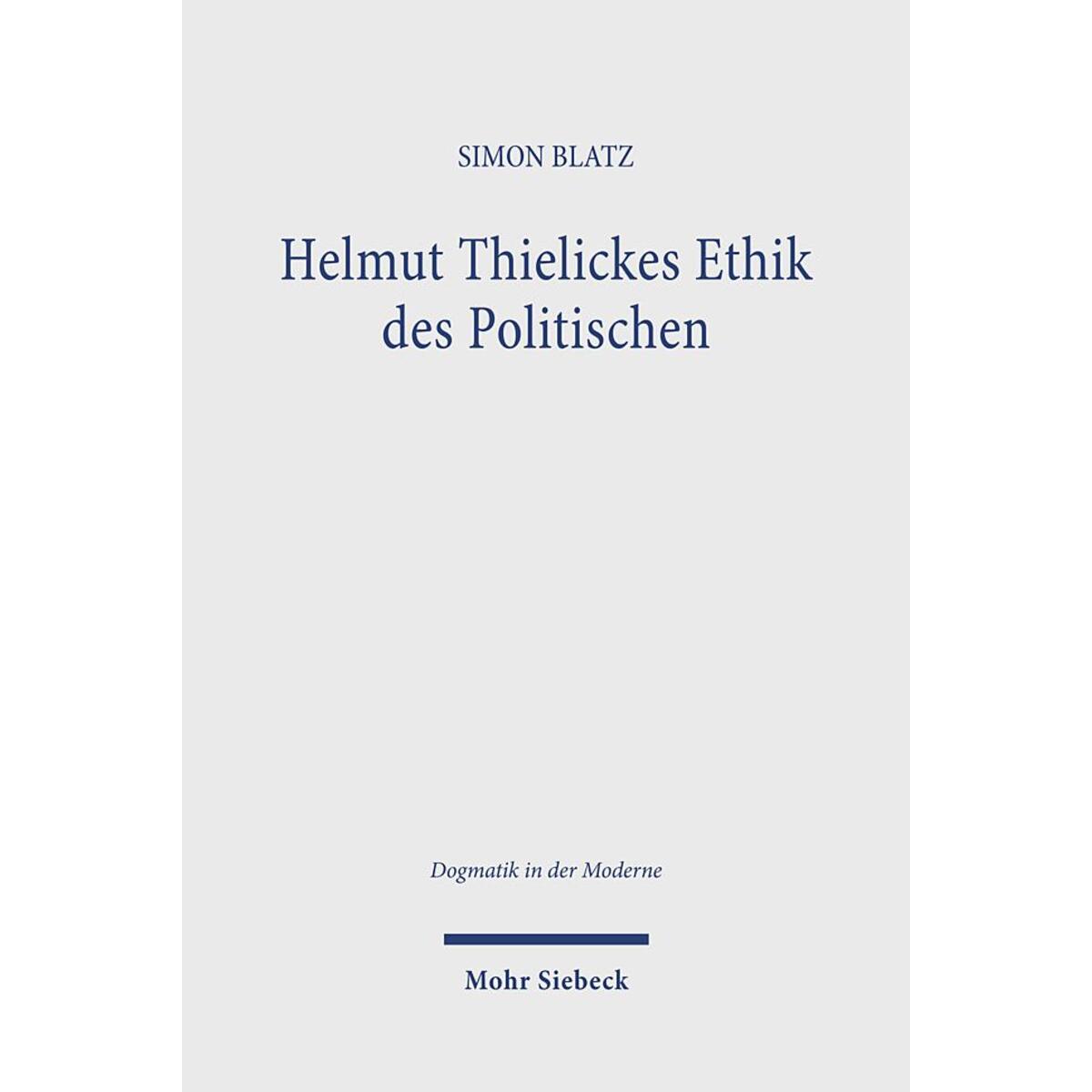 Helmut Thielickes Ethik des Politischen Helmut Thielickes Ethik des Politischen von Mohr Siebeck GmbH & Co. K