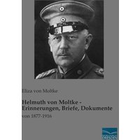 Helmuth von Moltke - Erinnerungen, Briefe, Dokumente