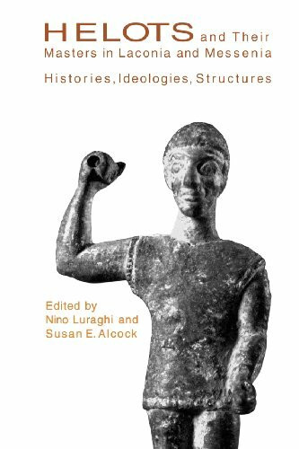 Helots and Their Masters in Laconia and Messenia: Histories, Ideologies, Structures Helots and Their Masters in Laconia and Messenia: Histories, Ideologies, Structures