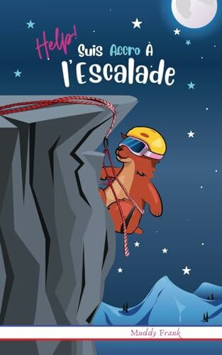 Help ! Suis Accro À l'Escalade: Pour enfants 8 à 12 ans. Roman Humour et Fantastique avec thèm... Help ! Suis Accro À l'Escalade: Pour enfants 8 à 12 ans. Roman Humour et Fantastique avec thèm...