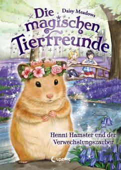 Henni Hamster und der Verwechslungszauber / Die magischen Tierfreunde Bd.9 von Loewe / Loewe Verlag