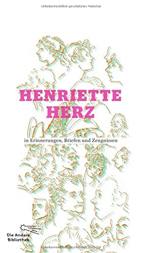 Henriette Herz in Erinnerungen, Briefen und Zeugnissen: Nachwort: Schmitz, Rainer. Ausgezeichnet im DAMALS-Buchwettbewerb in der Kategorie ... Platz 2014 (Die Andere Bibliothek, Band 347)