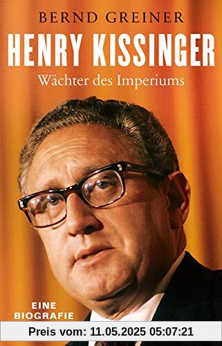 Henry Kissinger: Wächter des Imperiums