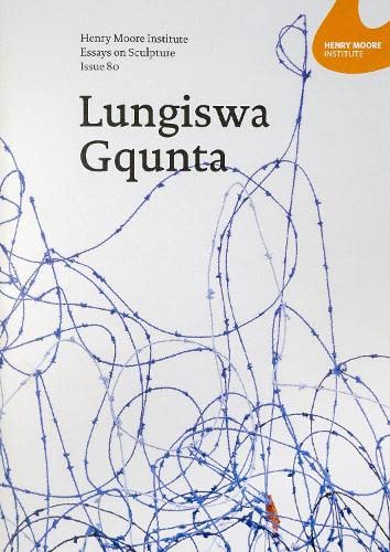 Henry Moore Institute Essays on Sculpture: Issue 80: Lungiswa Gqunta