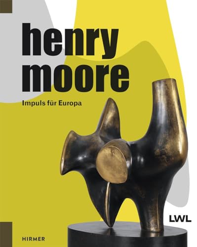 Henry Moore: Impuls für Europa von Hirmer Verlag GmbH