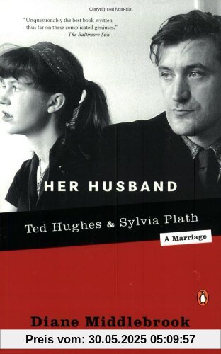 Her Husband: Ted Hughes and Sylvia Plath--A Marriage