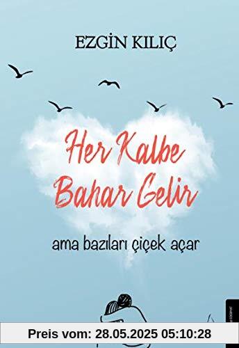 Her Kalbe Bahar Gelir: Ama Bazilari Cicek Acar Her Kalbe Bahar Gelir: Ama Bazilari Cicek Acar