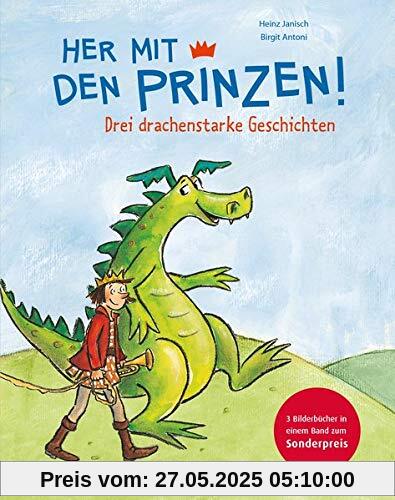 Her mit den Prinzen!: Drei Prinzengeschichten in einem Sammelband