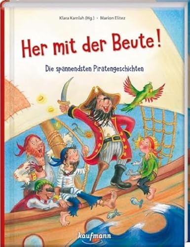 Her mit der Beute!: Die spannendsten Piratengeschichten (Das Vorlesebuch mit verschiedenen Geschichten für Kinder ab 5 Jahren) von Kaufmann Ernst Vlg GmbH
