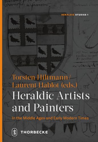 Heraldic Artists and Painters in the Middle Ages and Early Modern Times (Heraldic Studies, Band 1)